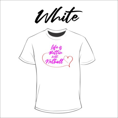 Life is Better with Netball Tee. Stellar Uniforms Print On Demand